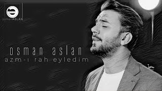 Azm-ı Rah Eyledim | Osman ASLAN | 2022 #Türkü #Türküler | 4K Resimi