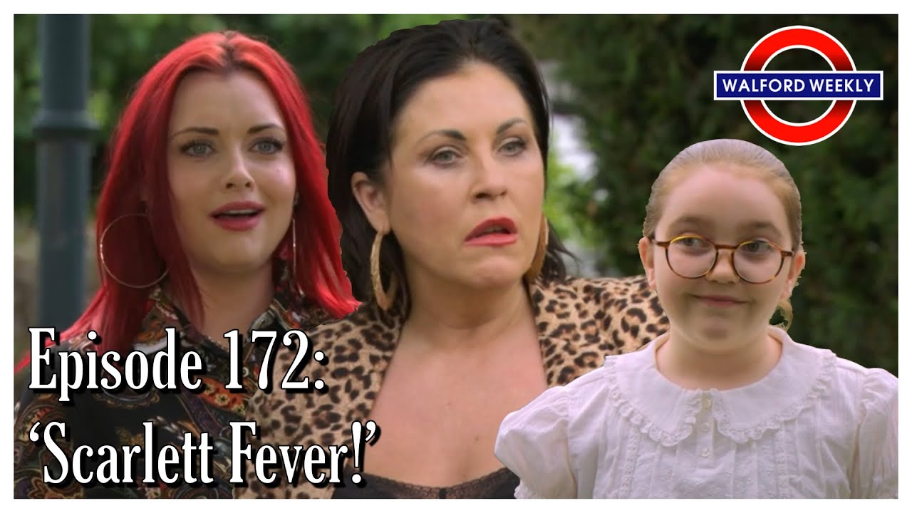 Walford Weekly Ep. 172: Scarlett Fever!