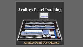 Avolites Pearl 2010 Patching  ( Avolites Pearl 2010 User Manual ) - Part 1