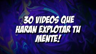 30 Videos Que Harán Explotar Tu Mente Hace 8 Minutos