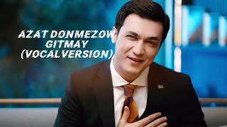 Azat Donmezow-Gitmay (vocalversion)