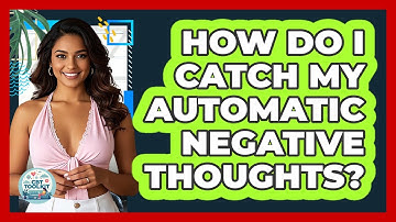 How Do I Catch My Automatic Negative Thoughts?