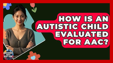 How Is An Autistic Child Evaluated For AAC? - Answers About Autism