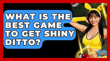 What Is The Best Game To Get Shiny Ditto? - The Trainers Guide