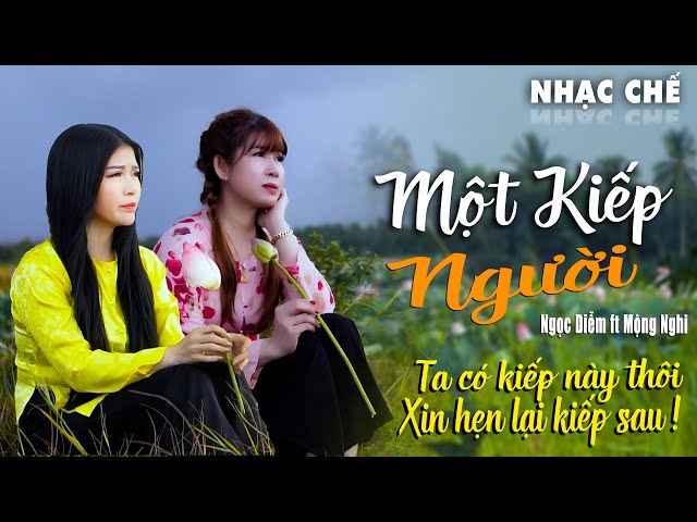 Nhạc Chế | Một Kiếp Người - Ngọc Diễm ft Mộng Nghi. Ta Có Kiếp Này Thôi Xin Hẹn Lại Kiếp Sau. Lee HT class=