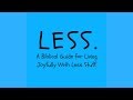 Less - A Biblical Guide for Living Joyfully With Less Stuff