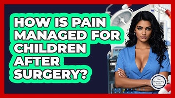 How Is Pain Managed For Children After Surgery? - The Operating Table