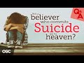 Will a Believer who Commits Suicide go to Heaven?