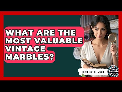 Most Valuable Antique Marbles