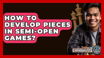 How To Develop Pieces In Semi-open Games? - The Board Game Xpert