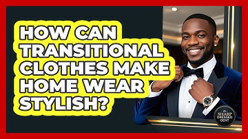 How Can Transitional Clothes Make Home Wear Stylish? - The Sharp Dressed Gent