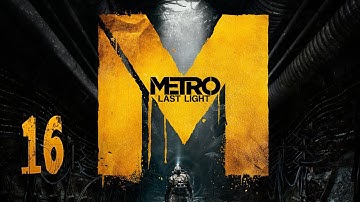 Metro: Last Light - Gameplay Walkthrough - Part 16 - 1080p PC Max Graphics