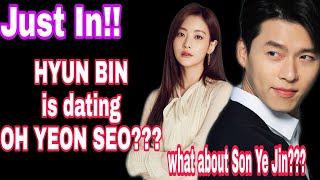 BINJIN :HYUN BIN is dating OH YEON SEO??? 😥😥😥how true???