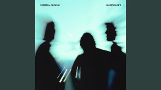 Shapeshift - Common People