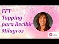 EFT Tapping para recibir Milagros (Tapping for Miracles)