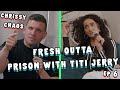 Fresh Outta Prison with TiTi Jerry | Chris Distefano Presents: Chrissy Chaos | EP 6