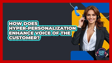 How Does Hyper-personalization Enhance Voice Of The Customer? - Customer Support Coach