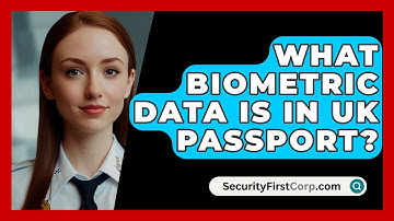 What Biometric Data Is In UK Passport? - SecurityFirstCorp.com