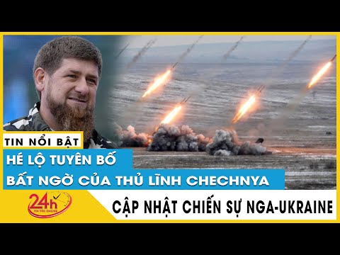 Tin Nga Ukraine mới sáng 11/10: Thủ lĩnh Chechnya tuyên bố hài lòng với chiến dịch quân sự ở Ukraine