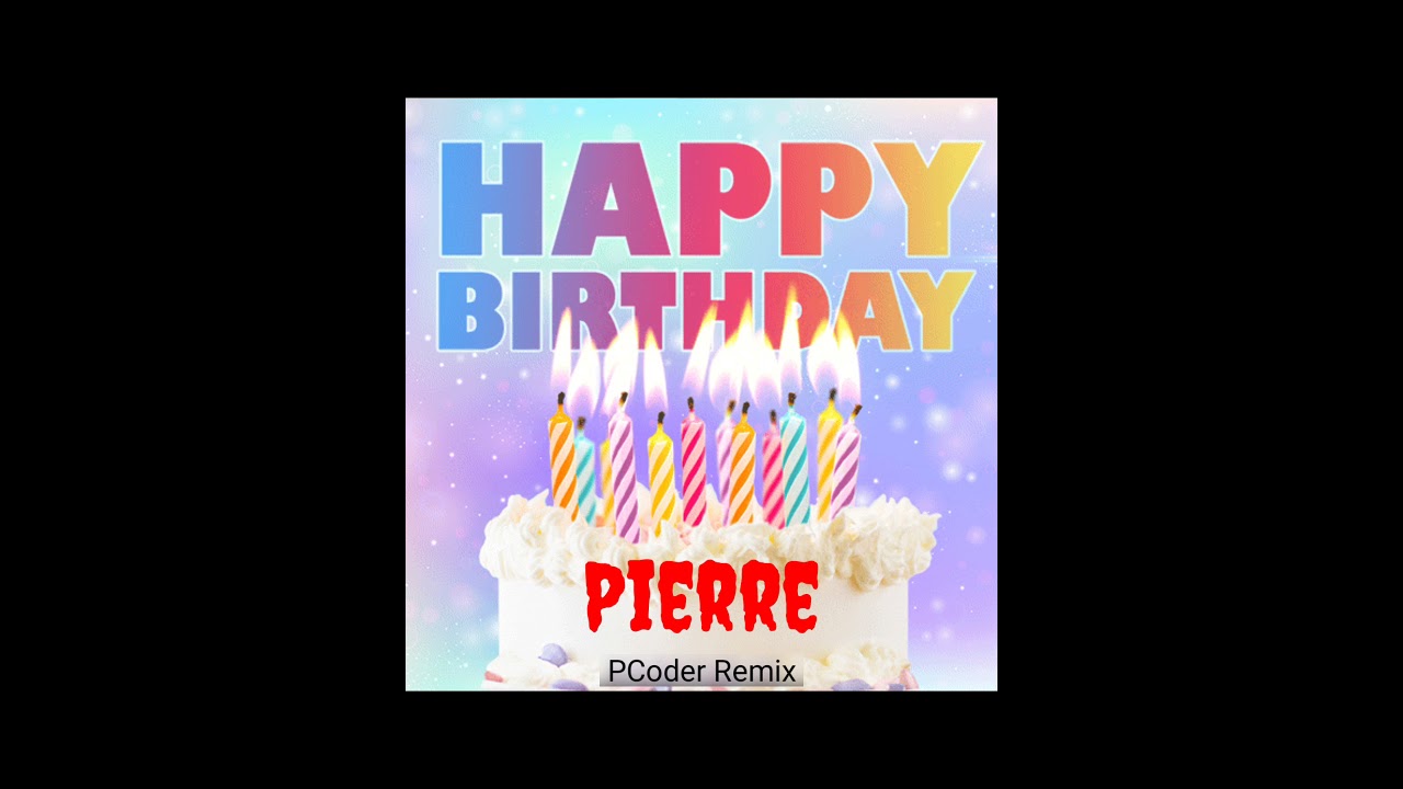 Watch Happy Birthday Pierre on YouTube Watch Happy Birthday Pierre on YouTube