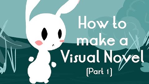 How to Make a Visual Novel (part 1)