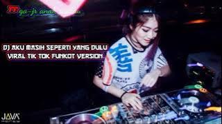 DJ AKU MASIH SEPERTI DULU FIRAL TIK  TOK||FUNKOT VERSION