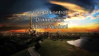 Ude af kontrol - Drikkes væk [1 HOUR VERSION]