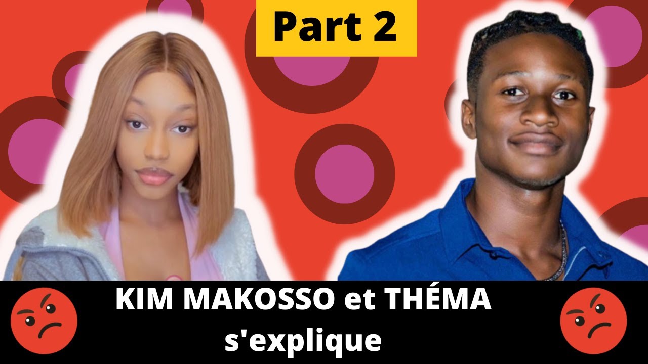 KIM MAKOSSO et TEMA s'explique PART 2