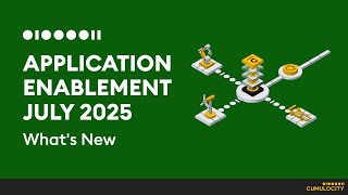 What's New | July 2025 | Application Enablement