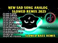 NEW SAD SONG SLOWED BASS ANALOG REMIX JANUARY 2025 LOVE IS GONE MORE 