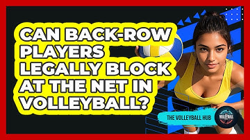 Can Back-row Players Legally Block At The Net In Volleyball? - The Volleyball Hub