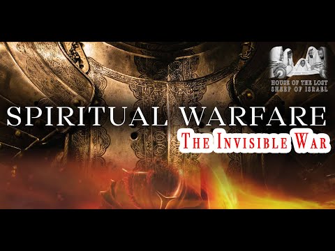 Spiritual Warfare; The Invisible War