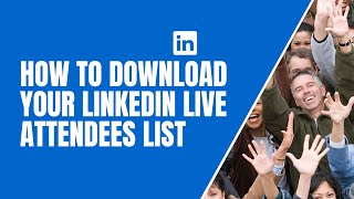 How To Download Your Linkedin Live Attendees List