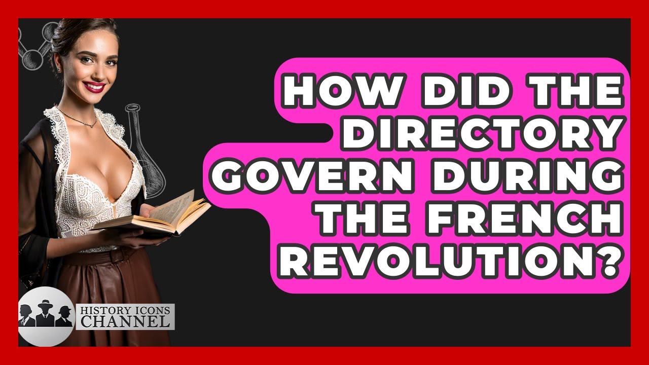 How Did The Directory Govern During The French Revolution? - History Icons Channel