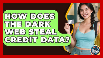 How Does The Dark Web Steal Credit Data? - Student Score Builder