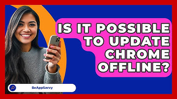Is It Possible To Update Chrome Offline? - Be App Savvy