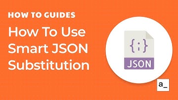 How To Use Smart JSON Substitution