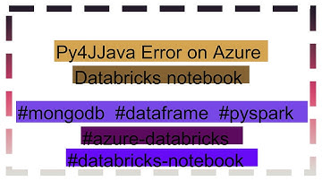 Py4JJava Error on Azure Databricks notebook