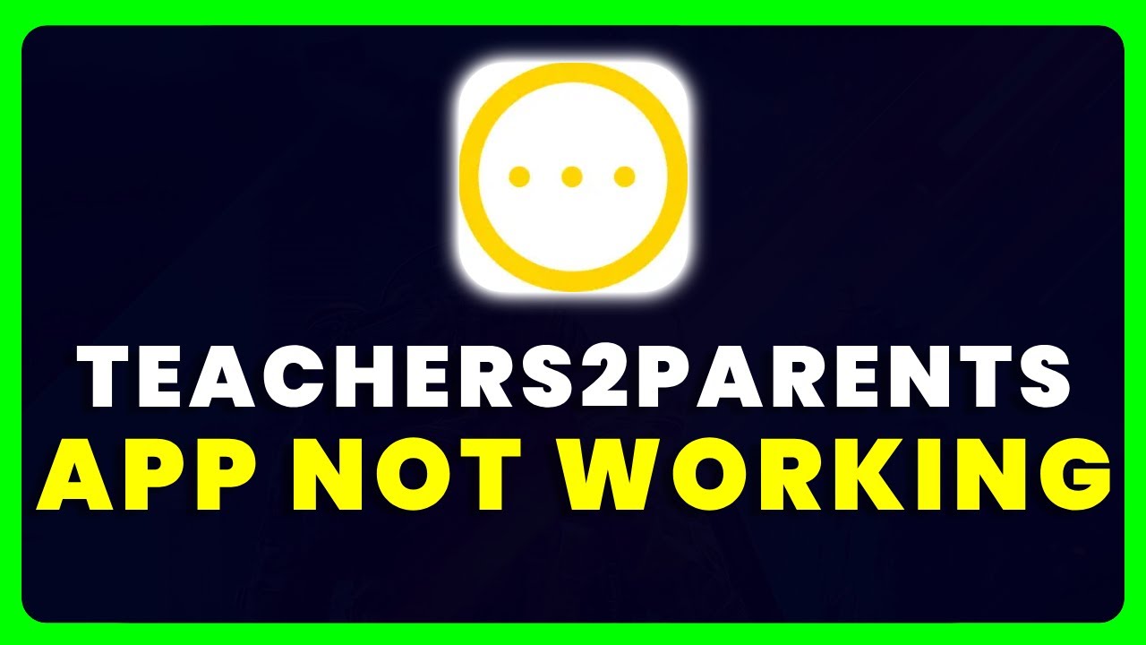Teachers2Parents App Not Working: How to Fix Teachers2Parents App Not ...