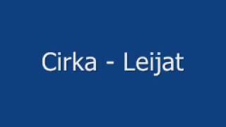 Video thumbnail of "Cirka - Leijat"