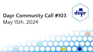 Dapr Community Call - May 15th 2024 (#103)