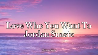 Love Who You Want To - Jordan Suaste  \/\/ w lyrics