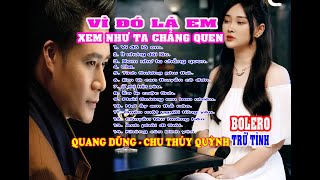 Vì đó là em, Xem như ta chẳng quen. Tuyển chọn ca khúc hay nhất của Quang Dũng và Chu Thúy Quỳnh.