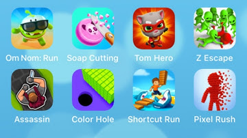 Om Nom Run,Soap Cutting,Tom Hero Dash,Z Escape,Assassin,Color Hole 3D,Shortcut Run,Pixel Rush