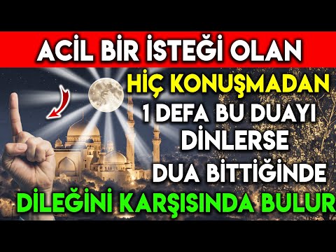 ACİL İSTEĞİ OLAN HİÇ KONUŞMADAN 1 DEFA BU DUAYI DİNLERSE DUA BİTTİĞİNDE DİLEĞİNİ KARŞISINDA BULUR !