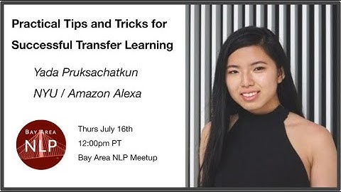 Practical Tips and Tricks for Successful Transfer Learning - Yada Pruksachatkun