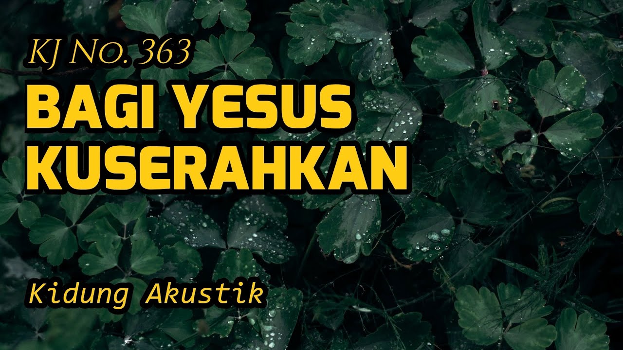 BAGI YESUS KUSERAHKAN KJ 363   Kidung Akustik