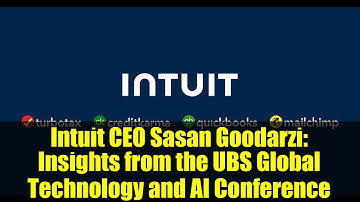 Intuit CEO Sasan Goodarzi: Insights from the UBS Global Technology and AI Conference