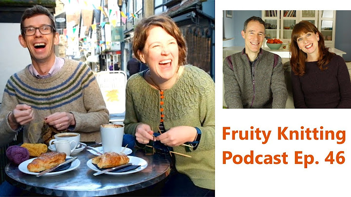 A Year of Techniques - Jen & Jim Arnall-Culliford - Ep. 46 - Fruity Knitting Podcast