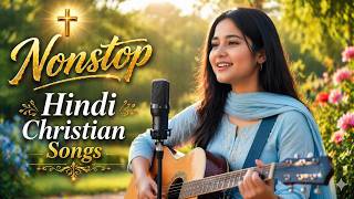 Nonstop hindi gospel song | nonstop hindi christian songs 2026 jukebox | nonstop hindi jesus song |